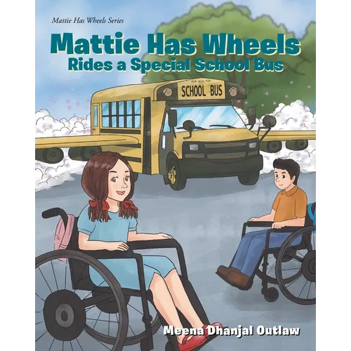 Mattie Has Wheels Rides a Special School Bus - Paperback