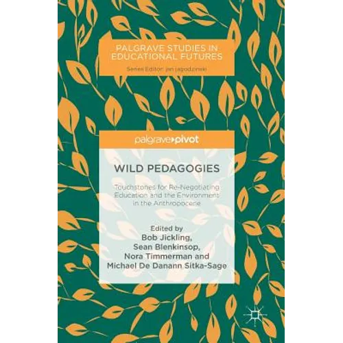 Wild Pedagogies: Touchstones for Re-Negotiating Education and the Environment in the Anthropocene - Hardcover