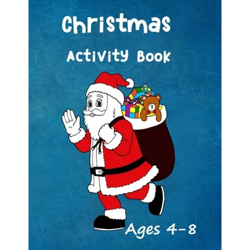 Christmas Activity Book: Ages 4 - 8: Seasonal Colouring Pages - Santa, Snowmen and Stockings. And Mazes, Word Star and Sudoku Puzzles for Hours - Paperback