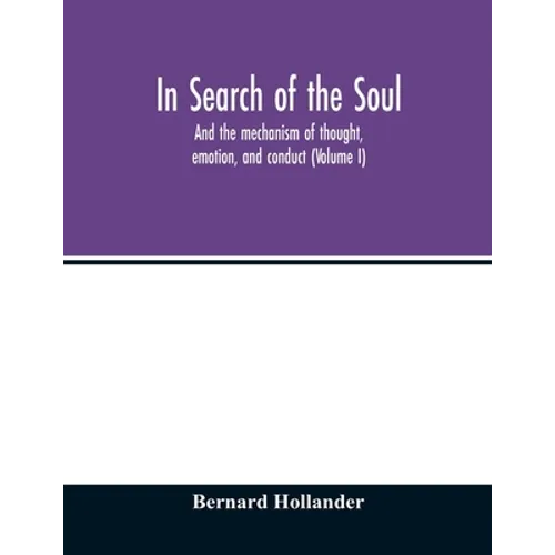 In search of the soul: and the mechanism of thought, emotion, and conduct (Volume I) - Paperback