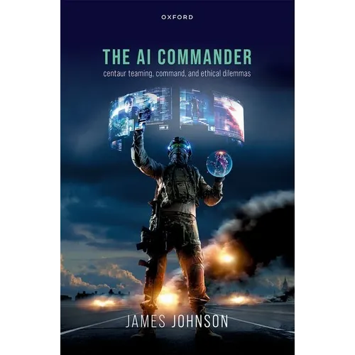 AI Commander: Centaur Teaming, Command, and Ethical Dilemmas - Hardcover