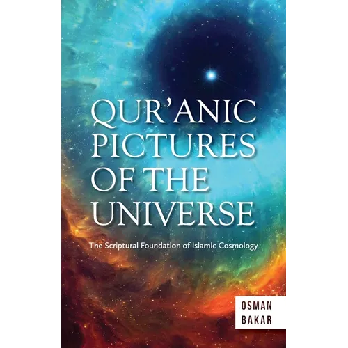 Qur'anic Pictures of the Universe: The Scriptural Foundation of Islamic Cosmology - Paperback