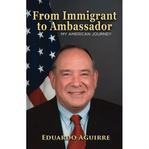 From Immigrant to Ambassador: My American Journey - Paperback