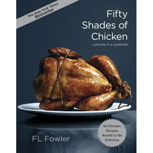 Fifty Shades of Chicken: A Parody in a Cookbook - Hardcover