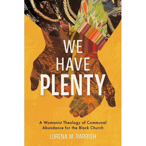 We Have Plenty: A Womanist Theology of Communal Abundance for the Black Church