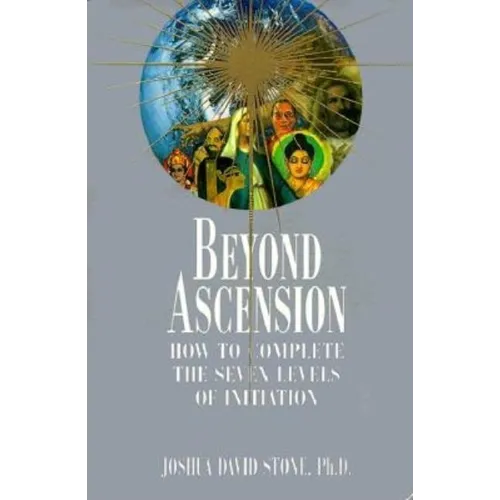 Beyond Ascension: How to Complete the Seven Levels of Initiation - Paperback