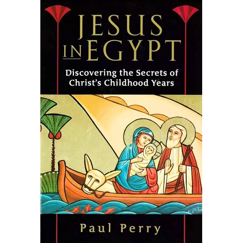 Jesus in Egypt: Discovering the Secrets of Christ's Childhood Years - Paperback