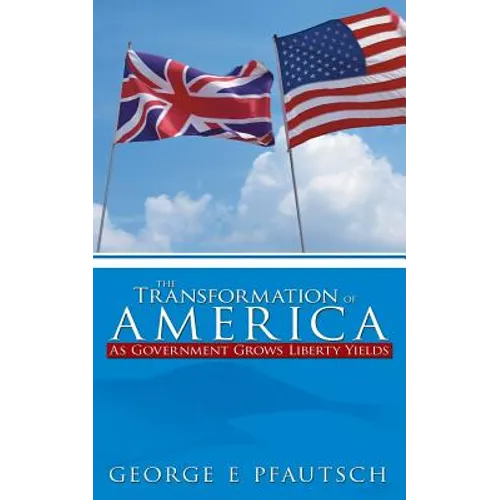 The Transformation of America: As Government Grows Liberty Yields - Paperback