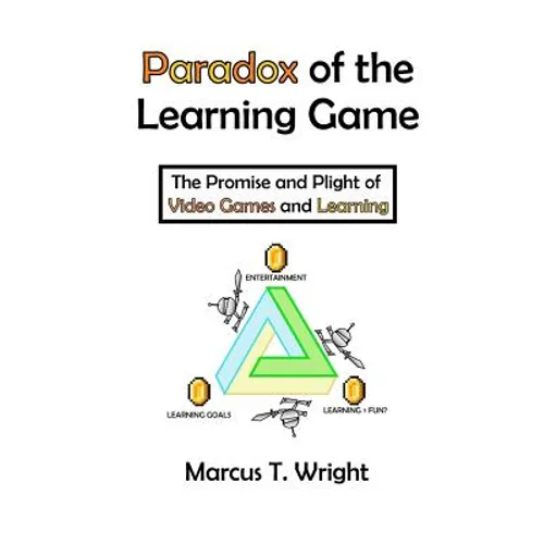 Paradox of the Learning Game: The Promise and Plight of Video Games and Learning - Paperback
