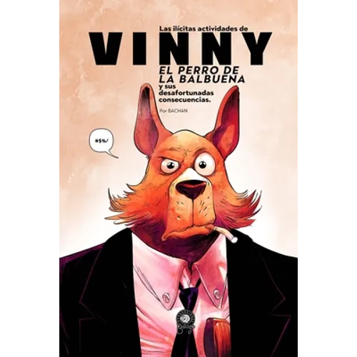 Las Ilícitas Actividades de Vinny, el Perro de la Balbuena: Y sus Desafortunadas Consecuencias - Paperback
