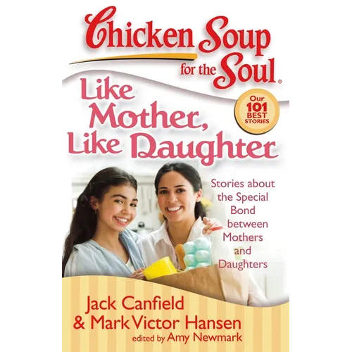 Like Mother, Like Daughter: Stories about the Special Bond Between Mothers and Daughters - Paperback
