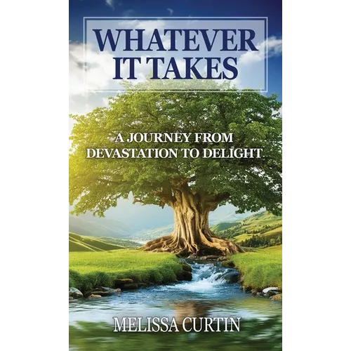 Whatever it Takes: A Journey from Devastation to Delight - Hardcover
