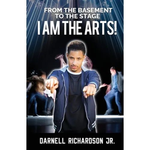 From the Basement to the Stage: I Am The Arts - Paperback