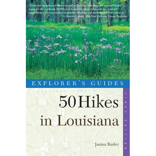 Explorer's Guides: 50 Hikes in Louisiana: Walks, Hikes, and Backpacks in the Bayou State - Paperback