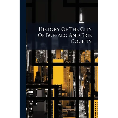 History Of The City Of Buffalo And Erie County - Paperback
