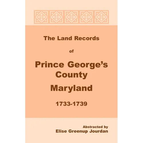 The Land Records of Prince George's County, Maryland, 1733-1739 - Paperback