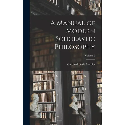 A Manual of Modern Scholastic Philosophy; Volume 2 - Hardcover