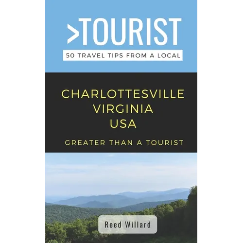 Greater Than a Tourist- Charlottesville Virginia USA: 50 Travel Tips from a Local - Paperback