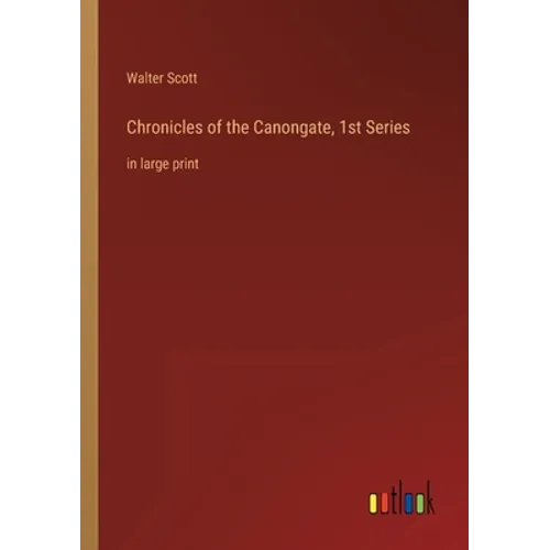 Chronicles of the Canongate, 1st Series: in large print - Paperback