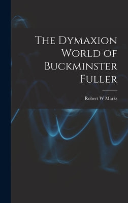 The Dymaxion World of Buckminster Fuller - Hardcover