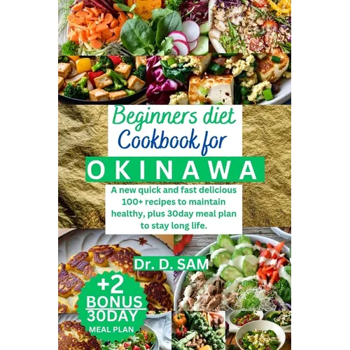 Beginners Diet Cookbook for Okinawa: A new quick and fast delicious 100+ recipes to maintain healthy, plus 30day meal plan to stay long life. - Paperback