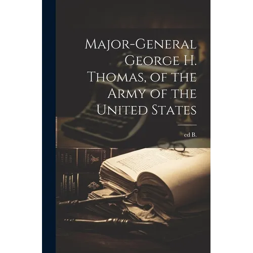 Major-general George H. Thomas, of the Army of the United States - Paperback