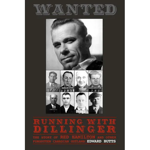 Running with Dillinger: The Story of Red Hamilton and Other Forgotten Canadian Outlaws - Paperback