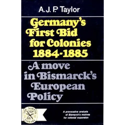 Germany's First Bid for Colonies, 1884-1885: A Move in Bismarck's European Policy - Paperback