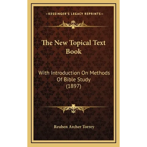 The New Topical Text Book: With Introduction On Methods Of Bible Study (1897)