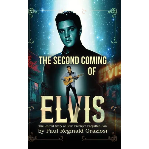 The Second Coming of Elvis: The Untold Story of Elvis Presley's Forgotten Son - Hardcover