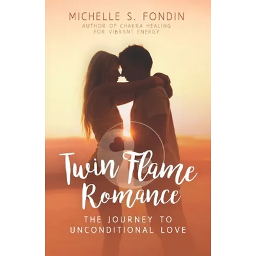 Twin Flame Romance: The Journey to Unconditional Love - Paperback