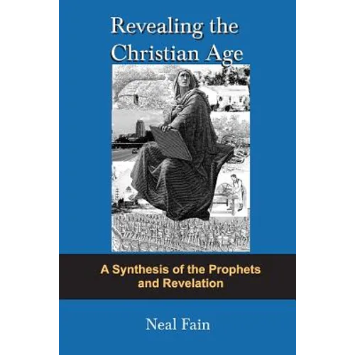Revealing the Christian Age: A Synthesis of the Prophets and Revelation - Paperback