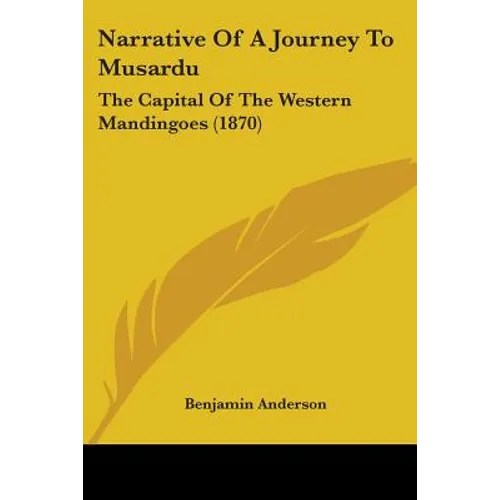 Narrative Of A Journey To Musardu: The Capital Of The Western Mandingoes (1870)
