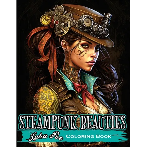 Coloring Book for Adults Steampunk: Enter a World of Victorian Elegance and Industrial Fantasy with Steampunk Beauties Coloring Book - Paperback