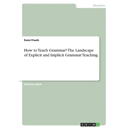 How to Teach Grammar? The Landscape of Explicit and Implicit Grammar Teaching - Paperback