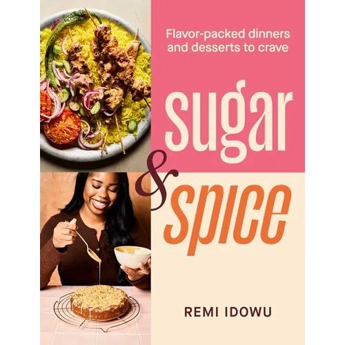 Sugar & Spice: Flavor-Packed Dinners and Desserts to Crave - Hardcover