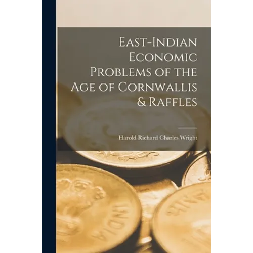 East-Indian Economic Problems of the Age of Cornwallis & Raffles - Paperback