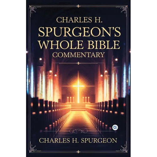Charles H. Spurgeon's Whole Bible Commentary
