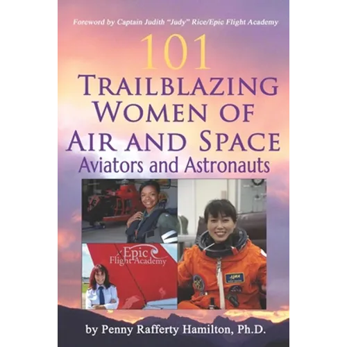 101 Trailblazing Women of Air and Space: Aviators and Astronauts - Paperback