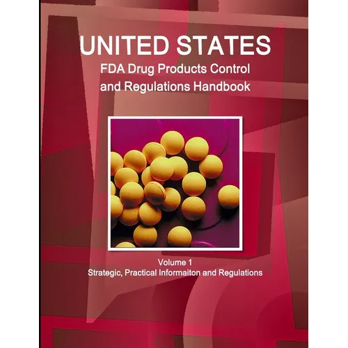 US FDA Drug Products Control and Regulations Handbook Volume 1 Strategic, Practical Informaiton and Regulations - Paperback