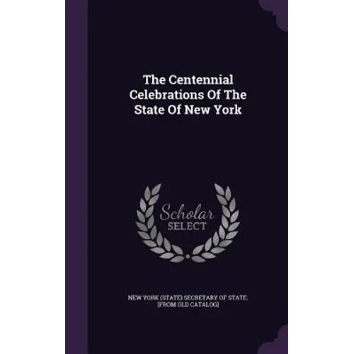 The Centennial Celebrations Of The State Of New York - Hardcover