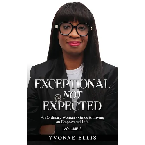 Exceptional Not Expected Volume 2: An ordinary woman's guide to Living an Exceptional Life - Paperback
