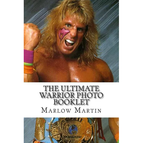 The Ultimate Warrior Photo Booklet: The Life And Memory Of The Ultimate Warrior - Paperback