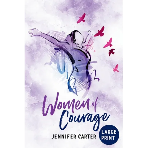 Women of Courage Large Print Edition: 31 Daily Devotional Bible Readings - The Remarkable Untold Stories, Challenges & Triumphs Of Thirty-One Ordinary - Paperback