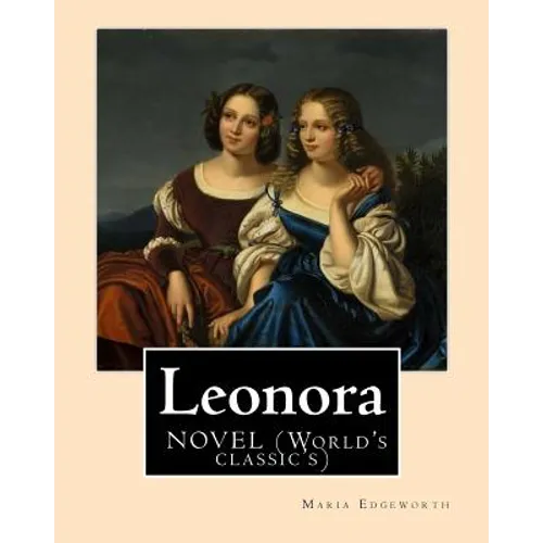 Leonora By: Maria Edgeworth, NOVEL (World's classic's): The novel is written in an epistolary style, which means all of the action - Paperback
