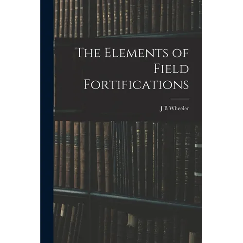 The Elements of Field Fortifications - Paperback