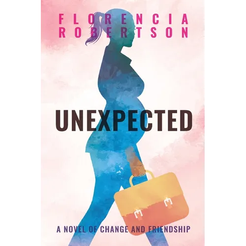 Unexpected: A Novel of Change and Friendship - Paperback