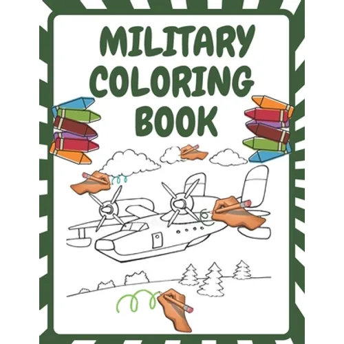 Military Coloring Book: Army Forces Coloring Pages for Kids with Air Force, Tanks, Soldiers, War Operations and More Military Theme Coloring Book
