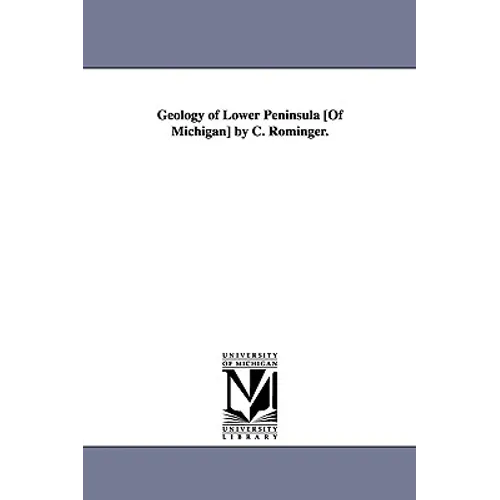 Geology of Lower Peninsula [Of Michigan] by C. Rominger. - Paperback