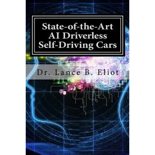 State-of-the-Art AI Driverless Self-Driving Cars: Practical Adbances in Machine Learning and AI